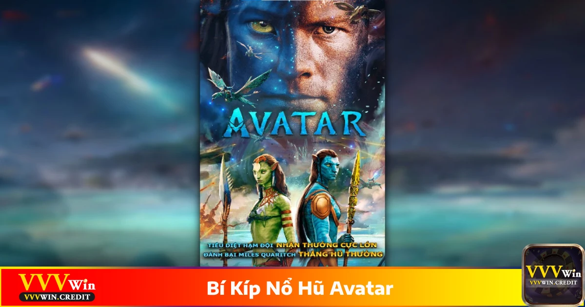 Bí Kíp Nổ Hũ Avatar: Cách Săn Jackpot Thành Công Tại VVVWin 3 Bí kíp nổ hũ Avatar để tăng cơ hội trúng thưởng
