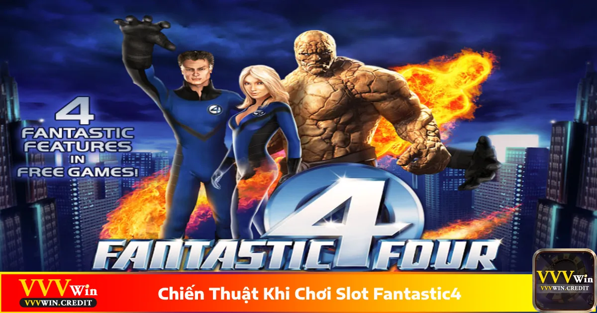 Chiến Thuật Khi Chơi Slot Fantastic4: Bí Kíp Vàng Tại VVVWin 4 Các chiến thuật khi chơi slot Fantastic4 hiệu quả