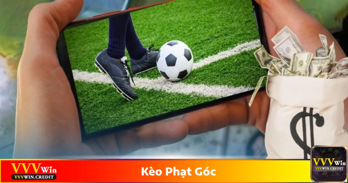 Kèo Phạt Góc - Hình Thức Cá Cược Độc Đáo Nhất Tại VVVWin 3 Các loại kèo phạt góc phổ biến tại VVVWin
