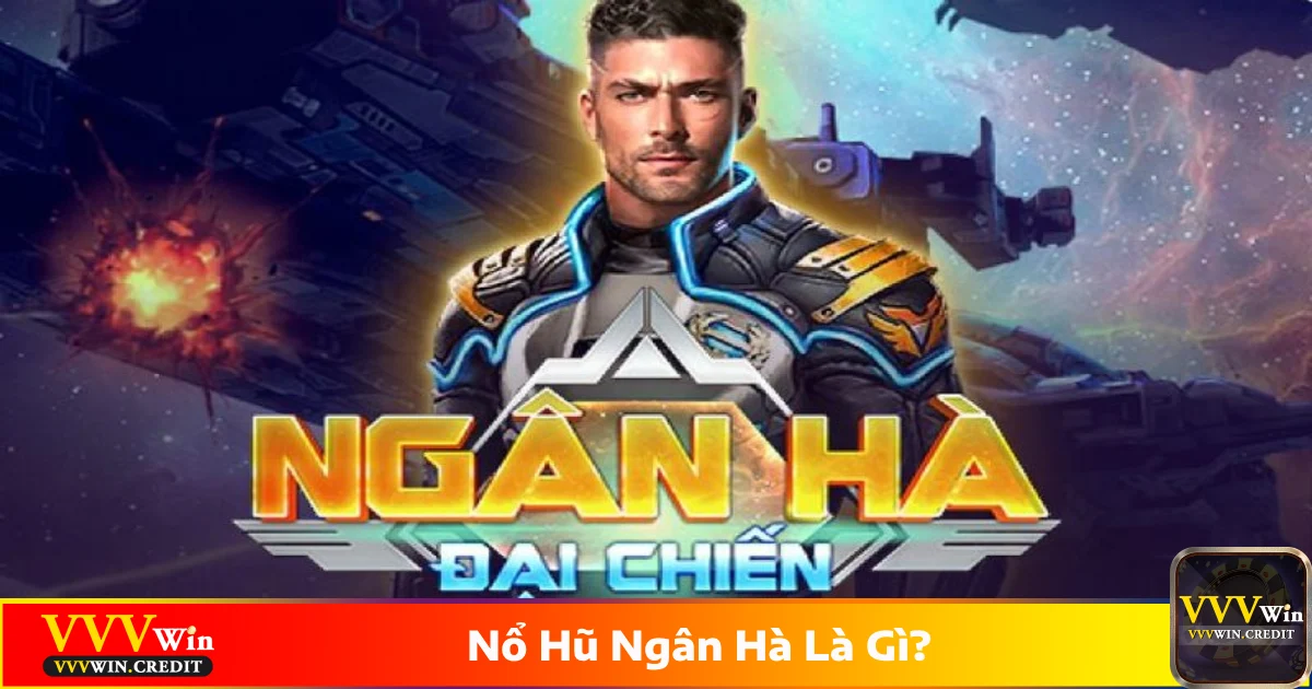 Nổ Hũ Ngân Hà Là Gì? Giải Mã Bí Ẩn Không Gian Tại VVVWin 2 Nổ hũ ngân hà là gì? Tựa game slot chủ đề vũ trụ tại VVVWin