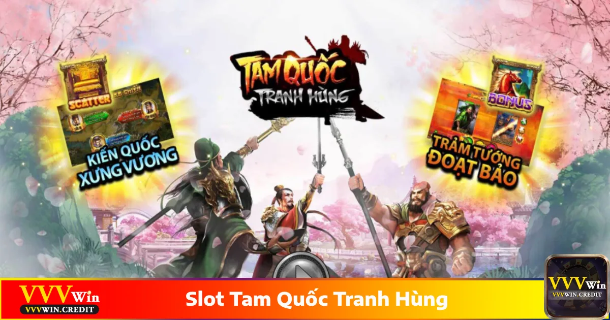 Slot Tam Quốc Tranh Hùng - Chiến Trường Cổ Đại Tại VVVWin 4 Cách chọn tướng phù hợp để tăng tỷ lệ chiến thắng